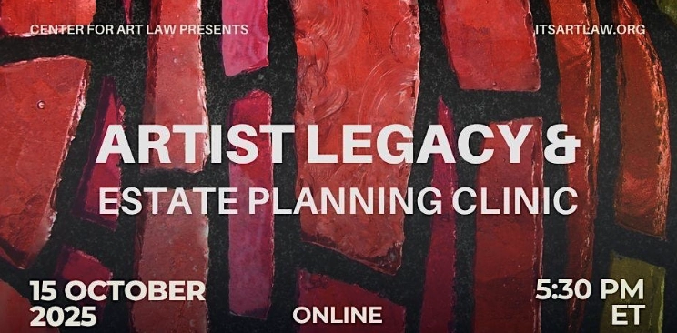 Artist Legacy Estate Planning Clinic Center for Art Law October 2025